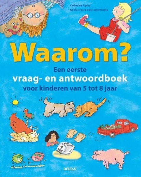 Waarom? Een Eerste Vraag- En Antwoordboek Voor Kinderen